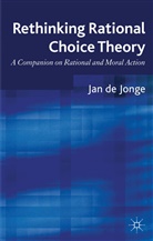 Jan de Jonge, DE JONGE JAN, J. de Jonge, Jan de Jonge - Rethinking Rational Choice Theory