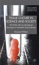 D Wilson, D. Wilson, Duncan Wilson, WILSON DUNCAN - Tissue Culture in Science and Society