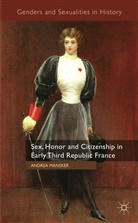 A Mansker, A. Mansker, Andrea Mansker, Mansker Andrea - Sex, Honor and Citizenship in Early Third Republic France