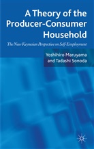 Y. Maruyama, Yoshihir Maruyama, Yoshihiro Maruyama, Yoshihiro Sonoda Maruyama, MARUYAMA YOSHIHIRO SONODA TADASHI, T. Sonoda... - Theory of the Producer-Consumer Household