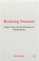 G Rae, G. Rae, Gavin Rae, RAE GAVIN - Realizing Freedom: Hegel, Sartre, & the Alienation of Human Being