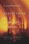 Alan B. Wallace, B A Wallace, B Alan Wallace, B. Alan Wallace, B. Alan (President Wallace, Wallace B. Alan - Meditations of a Buddhist Skeptic