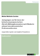 Michel Michiels-Corsten - Anregungen zur Revision der kritisch-emanzipatorischen (Berufs-)Bildungskonzeption nach Blankertz anhand interaktionistischer Professionstheorien