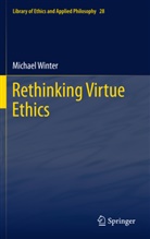 Michael Winter - Rethinking Virtue Ethics