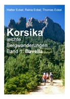Ecke, Eckel, Rein Eckel, Reina Eckel, Thomas Eckel, Walte Eckel... - Korsika, leichte Bergwanderungen Band 1: Bavella