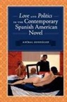 Anibal Gonzalez, Aníbal González - Love and Politics in the Contemporary Spanish American Novel