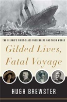 Hugh Brewster - Gilded Lives, Fatal Voyage