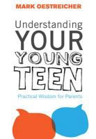 Mark Oestreicher - Understanding Your Young Teen: Practical Wisdom for Parents