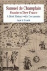 Gayle Brunelle, Gayle K. Brunelle, Champlain, Samuel De Champlain, BRUNELLE, Gayle Brunelle - Samuel de Champlain: Founder of New France: A Brief History with Documents