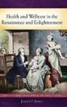 Joseph Byrne, Joseph P. Byrne - Health and Wellness in the Renaissance and Enlightenment