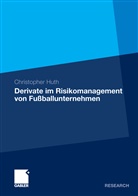Christopher Huth - Derivate im Risikomanagement von Fußballunternehmen