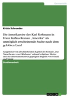 Krizia Schroeder - Die Amerikareise des Karl Roßmann in Franz Kafkas Roman "Amerika" als unmöglich erscheinende Suche nach dem gelobten Land