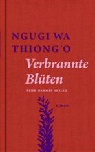 wa Thiong'o Ngugi, Ngugi wa Thiong'o, Ngugi wa Thiong'o, Ngugi Wa Thiong'o, Susanne Koehler - Verbrannte Blüten