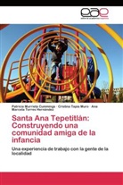 Patricia Murrieta Cummings, T, Cristina Tapia Muro, Ana M. Torres Hernández, Ana Marcela Torres Hernández - Santa Ana Tepetitlán: Construyendo una comunidad amiga de la infancia