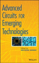 Iniewski, K Iniewski, Krzysztof Iniewski, Krzysztof (University of Alberta in Edmo Iniewski, Krzysztof Iniewski - Advanced Circuits for Emerging Technologies