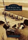 Ile Historical Society Grosse, Grosse Ile Historical Society, Kenneth M. Keisel - US Naval Air Station Grosse Ile