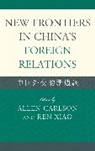 Allen Carlson, Allen/ Xiao Carlson, Ren Xiao, Allen Carlson, Carlson Allen, Ren Xiao... - New Frontiers in China's Foreign Relations