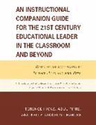 Kelly Jackson Charles, Charles Kelly Jackson, Terence Hicks, Terence/ Pitre Hicks, Hicks Terence, Abul Pitre... - An Instructional Companion Guide for 21st Century Educational Leader