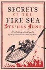 Stephen Hunt - Secrets of the Fire Sea
