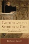 Professor of Systematic Theology Emeritus Robert (Loyola University Kolb, Robert Kolb, Ruth A Tucker, Ruth A. Tucker - Luther and the Stories of God
