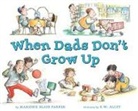 R.W. Alley, Marjorie Blain Parker, Marjorie Parker, Marjorie Blain Parker, Marjorie Blain/ Alley Parker, R W Alley... - When Dads Don't Grow Up