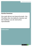 Karoline Pemwieser - Dos epele falt nit vayt funem beymele -  Ein Überblick über die jiddische Sprache und ihre Einflüsse aus der slawischen Sprachfamilie