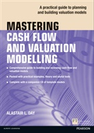 Alastair Day, Alastair L. Day - Mastering Cash Flow and Valuation Modelling, w. CD-ROM