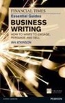 Ian Atkinson - Financial Times Essential Guide to Business Writing, The