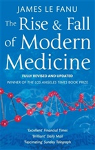 James Le Fanu, James Lefanu - The Rise And Fall Of Modern Medicine