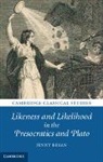 Jenny Bryan, Jenny (University College London) Bryan, Bryan Jenny - Likeness and Likelihood in the Presocratics and Plato