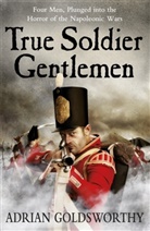 Adrian Goldsworthy Ltd, Dr Adrian Goldsworthy Ltd, Adrian Goldsworthy, Adrian Keith Goldsworthy, Goldsworthy Adrian - True Soldier Gentlemen