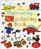 Fiona Watt, Rachel Wells - That's not my... Big Colouring Book
