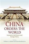 William Callahan, William A Callahan, William A. Callahan, William A. (Chair Callahan, William A. (EDT)/ Barabantseva Callahan, William A. Barabantseva Callahan... - China Orders the World