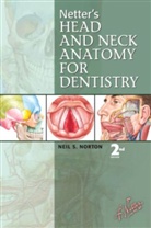 Frank H. Netter, Neil S Norton, Neil S. Norton, Neil Scott Norton - Netter's Head and Neck Anatomy for Dentistry