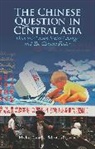 Dr Marlene Laruelle, Dr. Marlene Laruelle, Marlene Laruelle, Marlene Laurelle, Marlene/ Peyrouse Laurelle, Dr. Sebastien Peyrouse... - The Chinese Question in Central Asia