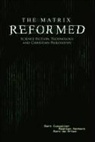 Bart Cusveller, Marc de Vries, Maarten Verkerk - The Matrix Reformed