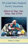 Cheryl D. Grant, Sheila D. Grant - 50 Great New England Family Fishing Vacations