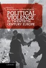 Donald (University of Edinburgh) Gerwarth Bloxham, Donald Gerwarth Bloxham, BLOXHAM DONALD GERWARTH ROBERT, Donald Bloxham, Bloxham Donald, Robert Gerwarth... - Political Violence in Twentieth-Century Europe