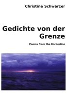 Christine Schwarzer - Gedichte von der Grenze