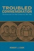 Robert J Cook, Robert J. Cook - Troubled Commemoration The American Civil War Centennial, 1961-1965