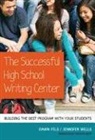 Dawn Fels, Dawn (EDT)/ Wells Fels, Jennifer Wells, Donna E Alvermann, Dawn Fels, Celia Genishi... - The Successful High School Writing Center