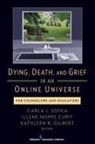 Kathleen Gilbert, Illene Noppe, Carla Sofka, Carla/ Gilbert Sofka, Kathleen Gilbert, Kathleen CFLE FT Gilbert... - Dying, Death, and Grief in an Online Universe