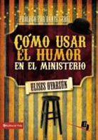 Ulises Oyarz N., Ulises Oyarzun, Ulises Tobar - Como Usar el Humor en el Ministerio