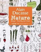 Alain Ducasse, Alain/ Neyrat Ducasse, Paula Neyrat, Christop Saintagne, Christophe Saintagne - Alain Ducasse Nature