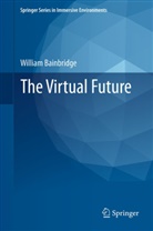 William Bainbridge, William S. Bainbridge, William Sims Bainbridge - The Virtual Future