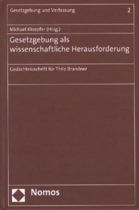 Michael Kloepfer - Gesetzgebung als wissenschaftliche Herausforderung Gedächtnisschrift für Thilo Brandner