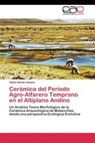 Ulises Adrián Camino - Cerámica del Período Agro-Alfarero Temprano en el Altiplano Andino