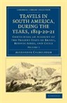 Alexander Caldcleugh, Caldcleugh Alexander - Travels in South America, During the Years, 1819-20-21