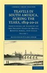 Alexander Caldcleugh, Caldcleugh Alexander - Travels in South America, During the Years, 1819-20-21