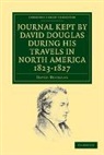 David Douglas - Journal Kept By David Douglas During His Travels in North America